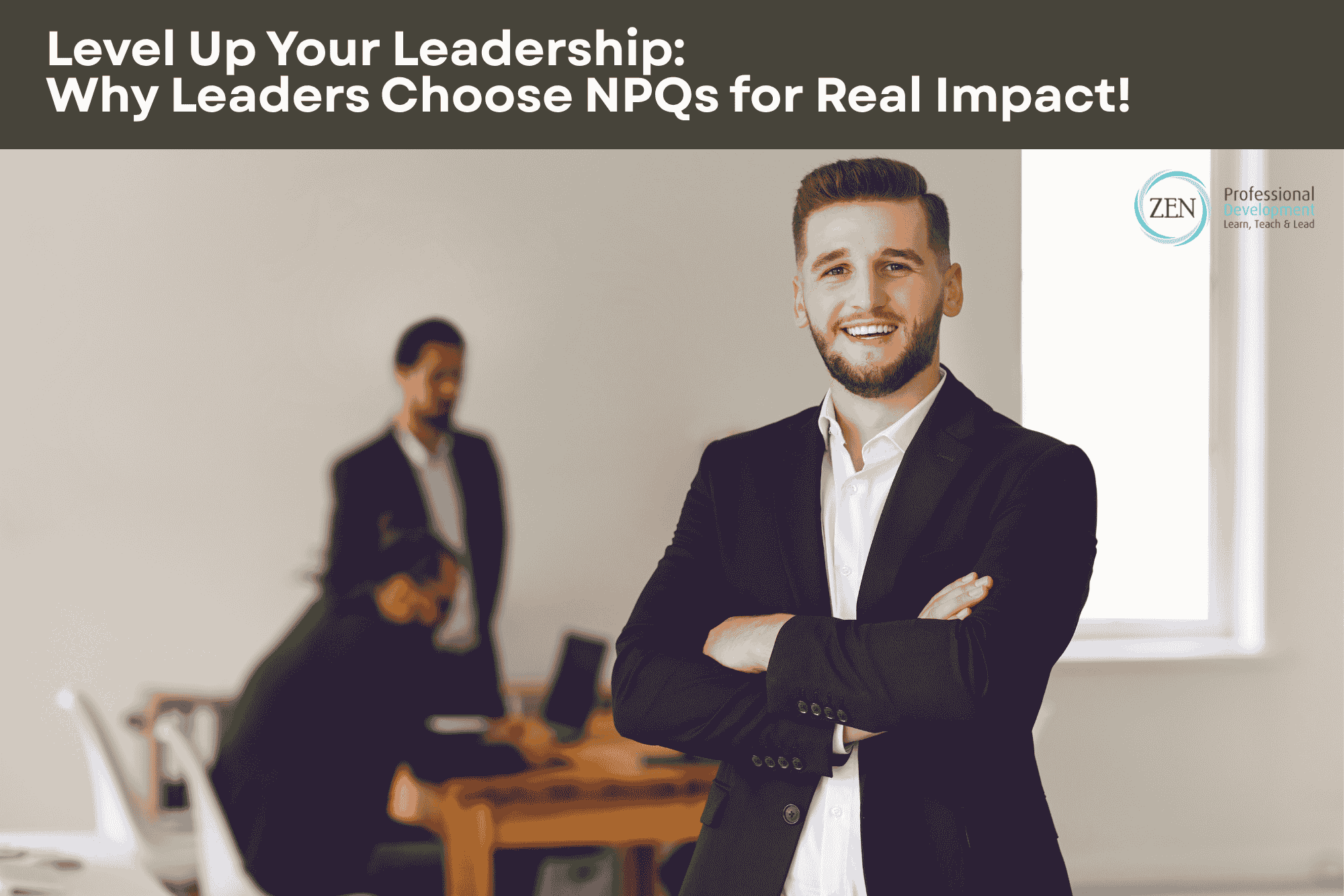 Level Up Your Leadership Why Leaders Choose NPQs for Real Impact