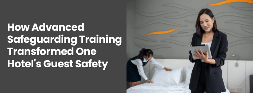 How Advanced Safeguarding Training Transformed One Hotel's Guest Safety