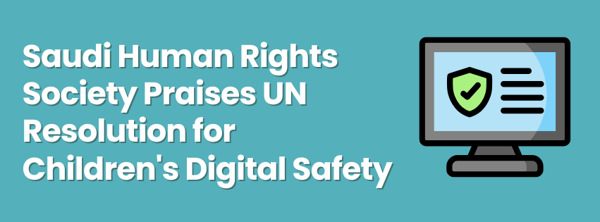 Saudi Human Rights Society Praises UN Resolution for Children's Digital Safety