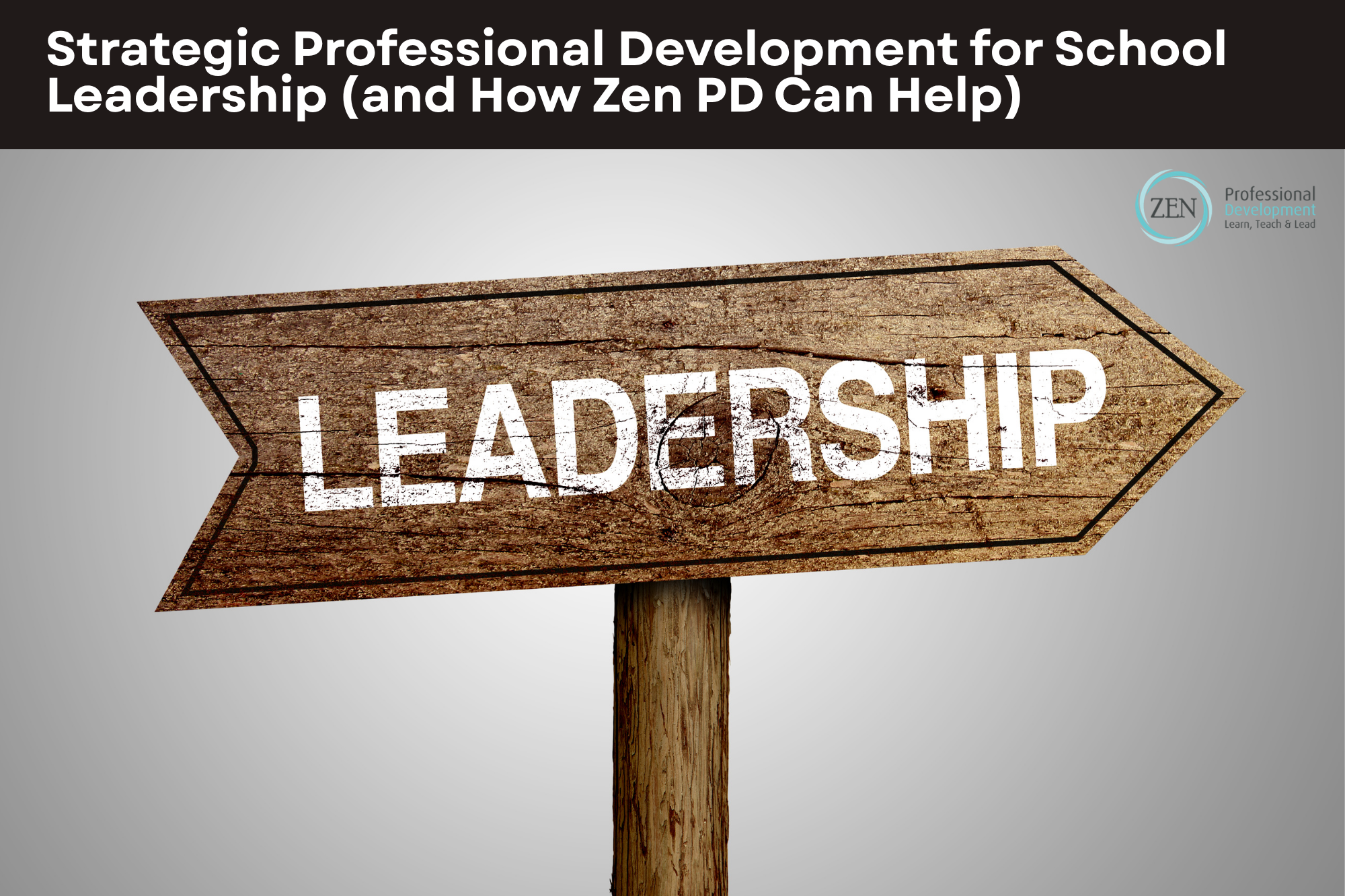 Strategic Professional Development for School Leadership (and How Zen PD Can Help)