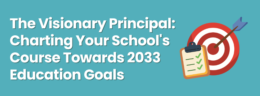 The Visionary Principal: Charting Your School's Course Towards 2033 Education Goals