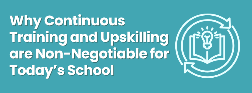 Why Continuous Training and Upskilling are Non-Negotiable for Today’s School